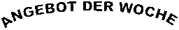 ANGEBOT DER WOCHE